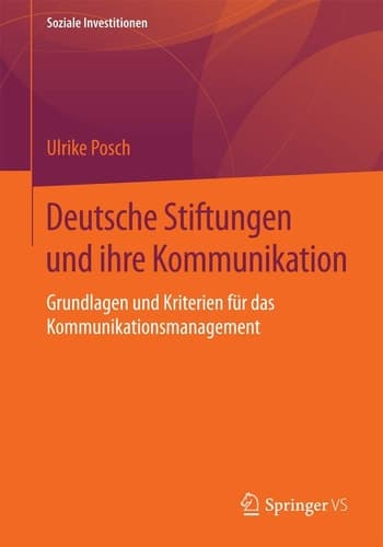 Deutsche Stiftungen und ihre Kommunikation Grundlagen und Kriterien für das Kommunikationsmanagement
