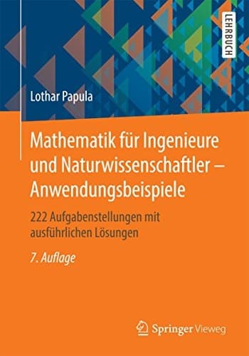 Mathematik für Ingenieure und Naturwissenschaftler - Anwendungsbeispiele 222 Aufgabenstellungen mit ausführlichen Lösungen