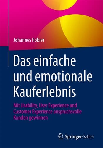 Das einfache und emotionale Kauferlebnis Mit Usability, User Experience und Customer Experience anspruchsvolle Kunden gewinnen