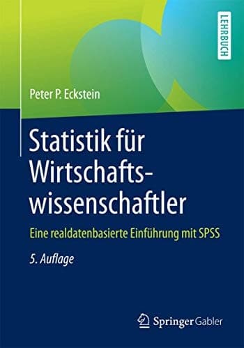 Statistik für Wirtschaftswissenschaftler Eine realdatenbasierte Einführung mit SPSS