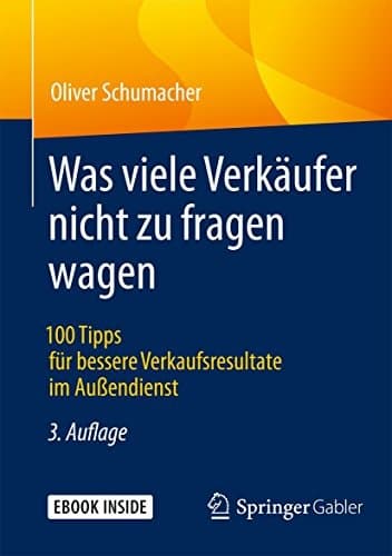 Was viele Verkäufer nicht zu fragen wagen: 100 Tipps für bessere Verkaufsresultate im Außendienst (German Edition)