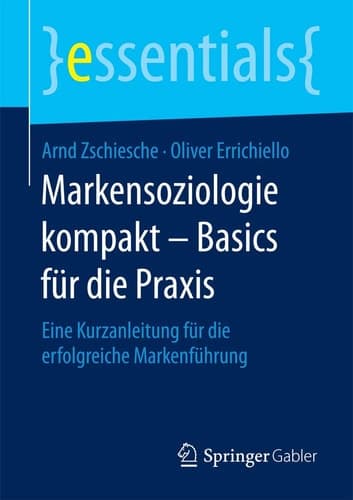 Markensoziologie kompakt – Basics für die Praxis Eine Kurzanleitung für die erfolgreiche Markenführung