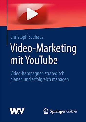 Video-Marketing mit YouTube Video-Kampagnen strategisch planen und erfolgreich managen