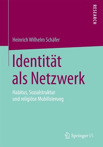 Identität als Netzwerk Habitus, Sozialstruktur und religiöse Mobilisierung