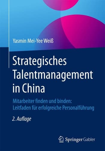 Strategisches Talentmanagement in China Mitarbeiter finden und binden: Leitfaden für erfolgreiche Personalführung