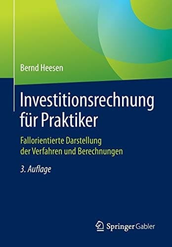 Investitionsrechnung für Praktiker Fallorientierte Darstellung der Verfahren und Berechnungen