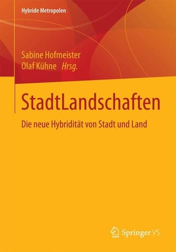 StadtLandschaften Die neue Hybridität von Stadt und Land
