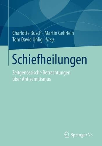 Schiefheilungen Zeitgenössische Betrachtungen über Antisemitismus