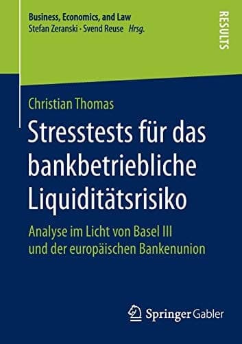 Stresstests für das bankbetriebliche Liquiditätsrisiko Analyse im Licht von Basel III und der europäischen Bankenunion