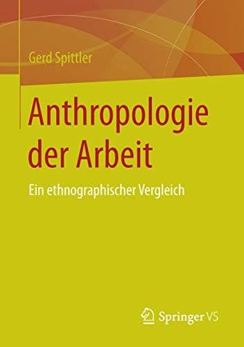 Anthropologie der Arbeit Ein ethnographischer Vergleich
