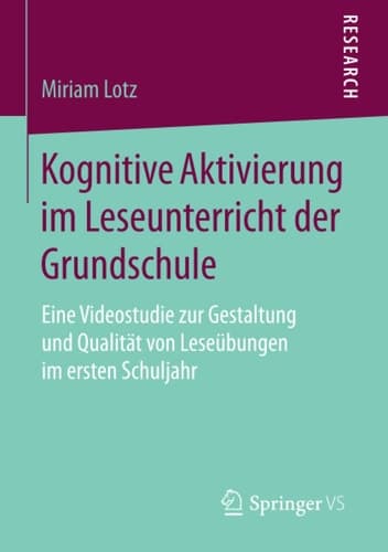 Kognitive Aktivierung im Leseunterricht der Grundschule Eine Videostudie zur Gestaltung und Qualität von Leseübungen im ersten Schuljahr
