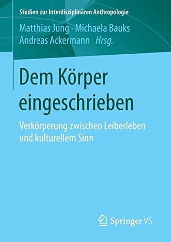 Dem Körper eingeschrieben Verkörperung zwischen Leiberleben und kulturellem Sinn