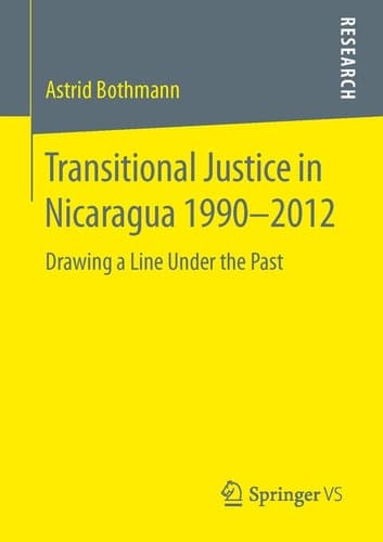 Transitional Justice in Nicaragua 1990–2012 Drawing a Line Under the Past