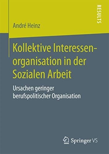Kollektive Interessenorganisation in der Sozialen Arbeit Ursachen geringer berufspolitischer Organisation