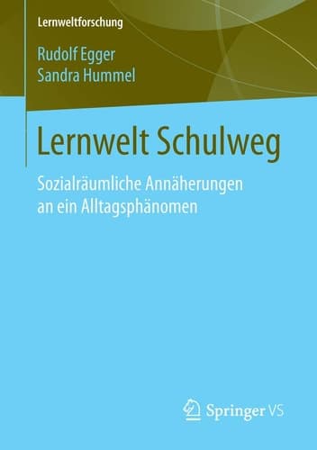 Lernwelt Schulweg Sozialräumliche Annäherungen an ein Alltagsphänomen