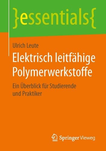 Elektrisch leitfähige Polymerwerkstoffe Ein Überblick für Studierende und Praktiker