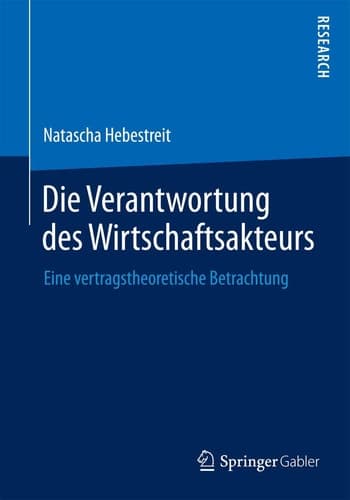 Die Verantwortung des Wirtschaftsakteurs Eine vertragstheoretische Betrachtung