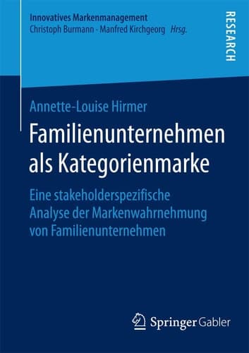 Familienunternehmen als Kategorienmarke Eine stakeholderspezifische Analyse der Markenwahrnehmung von Familienunternehmen