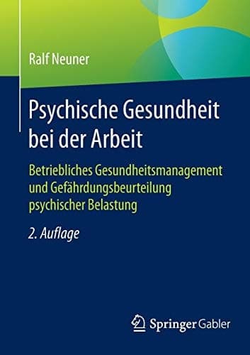 Psychische Gesundheit bei der Arbeit Betriebliches Gesundheitsmanagement und Gefährdungsbeurteilung psychischer Belastung