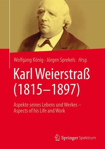 Karl Weierstraß (1815–1897) Aspekte seines Lebens und Werkes – Aspects of his Life and Work