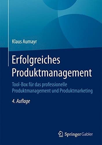 Erfolgreiches Produktmanagement Tool-Box für das professionelle Produktmanagement und Produktmarketing