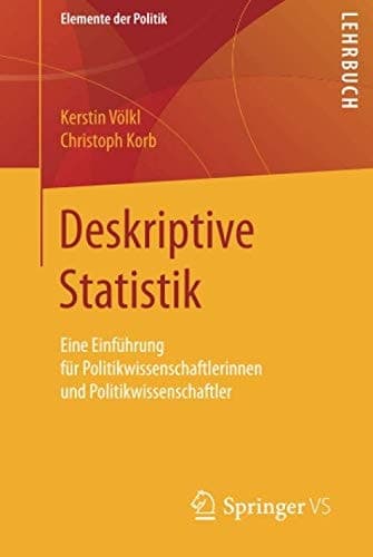 Deskriptive Statistik Eine Einführung für Politikwissenschaftlerinnen und Politikwissenschaftler