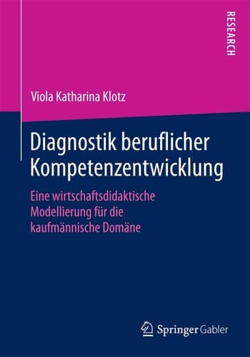 Diagnostik beruflicher Kompetenzentwicklung Eine wirtschaftsdidaktische Modellierung für die kaufmännische Domäne