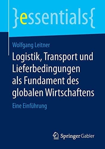 Logistik, Transport und Lieferbedingungen als Fundament des globalen Wirtschaftens Eine Einführung