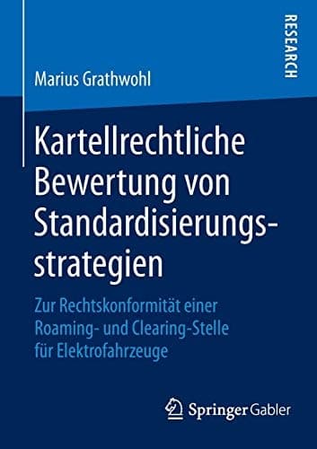 Kartellrechtliche Bewertung von Standardisierungsstrategien Zur Rechtskonformität einer Roaming- und Clearing-Stelle für Elektrofahrzeuge
