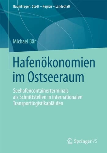 Hafenökonomien im Ostseeraum Seehafencontainerterminals als Schnittstellen in internationalen Transportlogistikabläufen
