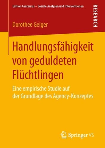 Handlungsfähigkeit von geduldeten Flüchtlingen Eine empirische Studie auf der Grundlage des Agency-Konzeptes