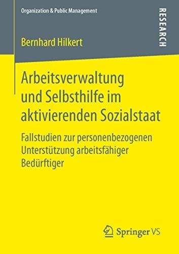 Arbeitsverwaltung und Selbsthilfe im aktivierenden Sozialstaat Fallstudien zur personenbezogenen Unterstützung arbeitsfähiger Bedürftiger