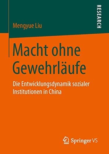 Macht ohne Gewehrläufe Die Entwicklungsdynamik sozialer Institutionen in China