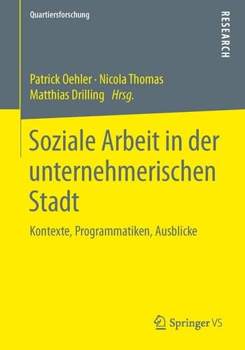 Soziale Arbeit in der unternehmerischen Stadt Kontexte, Programmatiken, Ausblicke