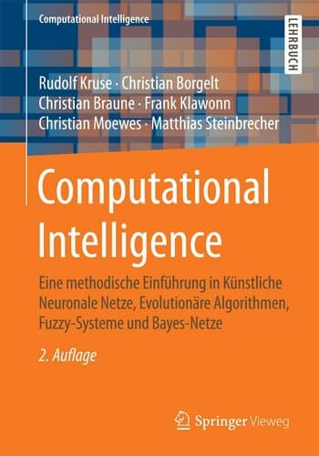 Computational Intelligence Eine methodische Einführung in Künstliche Neuronale Netze, Evolutionäre Algorithmen, Fuzzy-Systeme und Bayes-Netze