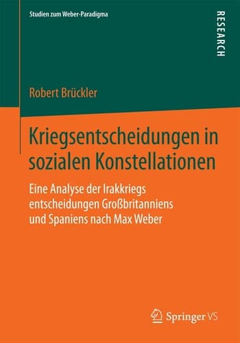 Kriegsentscheidungen in sozialen Konstellationen Eine Analyse der Irakkriegsentscheidungen Großbritanniens und Spaniens nach Max Weber