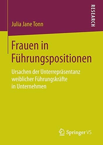 Frauen in Führungspositionen Ursachen der Unterrepräsentanz weiblicher Führungskräfte in Unternehmen