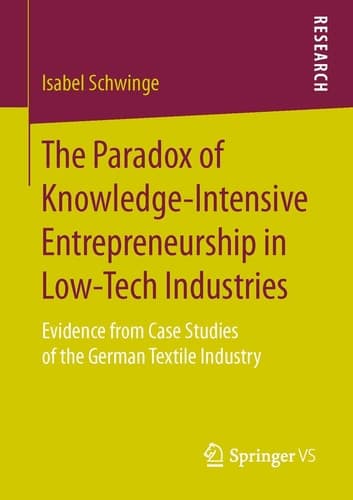 The Paradox of Knowledge-Intensive Entrepreneurship in Low-Tech Industries Evidence from Case Studies of the German Textile Industry