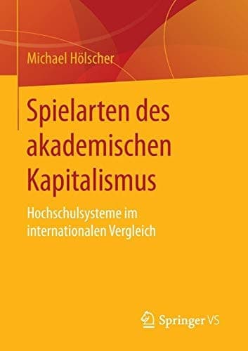 Spielarten des akademischen Kapitalismus Hochschulsysteme im internationalen Vergleich