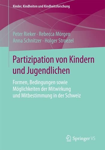 Partizipation von Kindern und Jugendlichen Formen, Bedingungen sowie Möglichkeiten der Mitwirkung und Mitbestimmung in der Schweiz