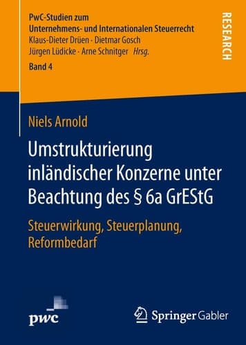 Umstrukturierung inländischer Konzerne unter Beachtung des § 6a GrEStG Steuerwirkung, Steuerplanung, Reformbedarf
