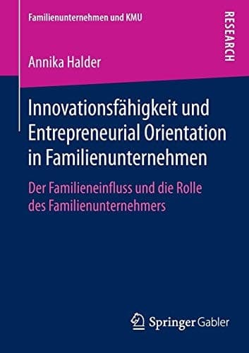 Innovationsfähigkeit und Entrepreneurial Orientation in Familienunternehmen Der Familieneinfluss und die Rolle des Familienunternehmers