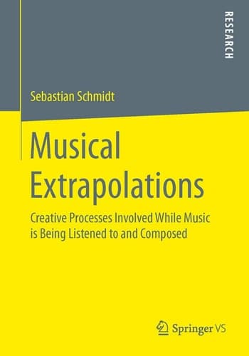 Musical Extrapolations Creative Processes Involved While Music is Being Listened to and Composed