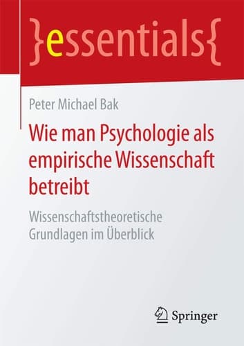 Wie man Psychologie als empirische Wissenschaft betreibt Wissenschaftstheoretische Grundlagen im Überblick