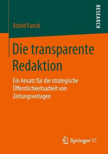 Die transparente Redaktion Ein Ansatz für die strategische Öffentlichkeitsarbeit von Zeitungsverlagen