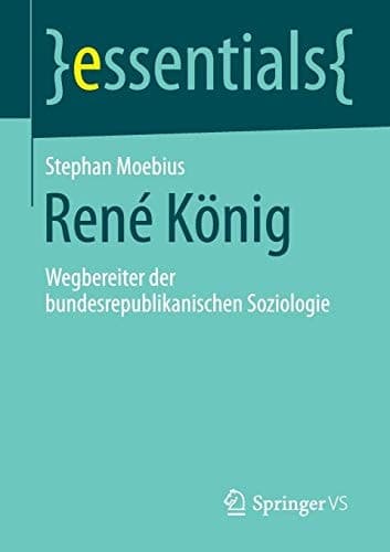 René König Wegbereiter der bundesrepublikanischen Soziologie