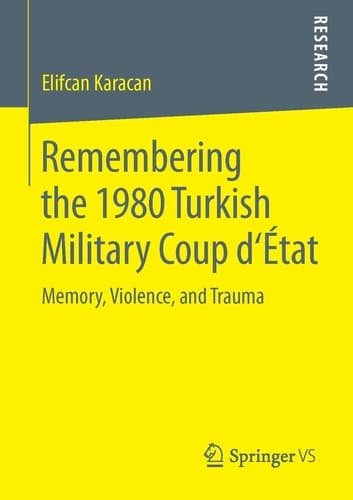 Remembering the 1980 Turkish Military Coup d‘État Memory, Violence, and Trauma