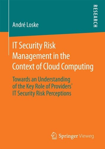 IT Security Risk Management in the Context of Cloud Computing Towards an Understanding of the Key Role of Providers’ IT Security Risk Perceptions