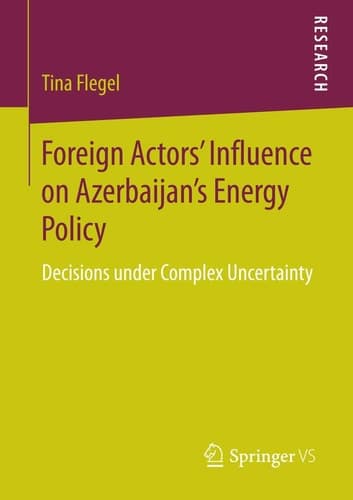 Foreign Actors’ Influence on Azerbaijan’s Energy Policy Decisions under Complex Uncertainty