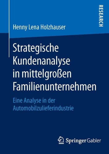 Strategische Kundenanalyse in mittelgroßen Familienunternehmen Eine Analyse in der Automobilzulieferindustrie